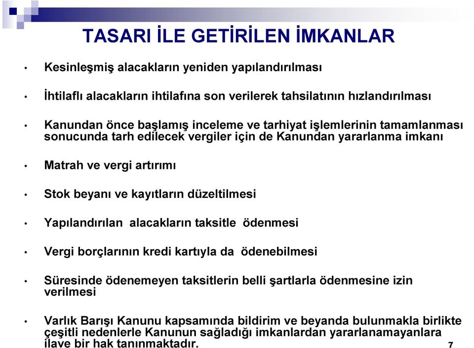 kayıtların düzeltilmesi Yapılandırılan alacakların taksitle ödenmesi Vergi borçlarının kredi kartıyla da ödenebilmesi Süresinde ödenemeyen taksitlerin belli şartlarla