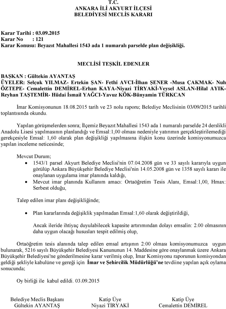 2015 tarih ve 23 nolu raporu; Belediye Meclisinin 03/09/2015 tarihli toplantısında okundu.