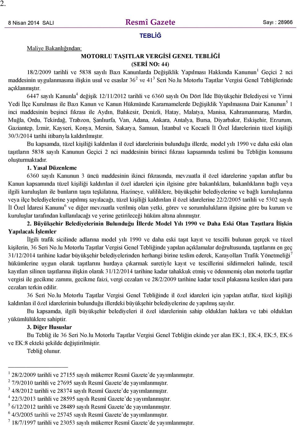 6447 sayılı Kanunla 4 değişik 12/11/2012 tarihli ve 6360 sayılı On Dört İlde Büyükşehir Belediyesi ve Yirmi Yedi İlçe Kurulması ile Bazı Kanun ve Kanun Hükmünde Kararnamelerde Değişiklik Yapılmasına