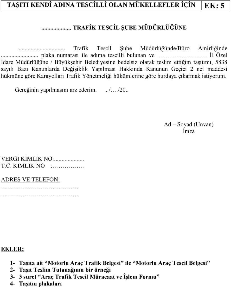 İl Özel İdare Müdürlüğüne / Büyükşehir Belediyesine bedelsiz olarak teslim ettiğim taşıtımı, 5838 sayılı Bazı Kanunlarda Değişiklik Yapılması Hakkında Kanunun Geçici 2 nci