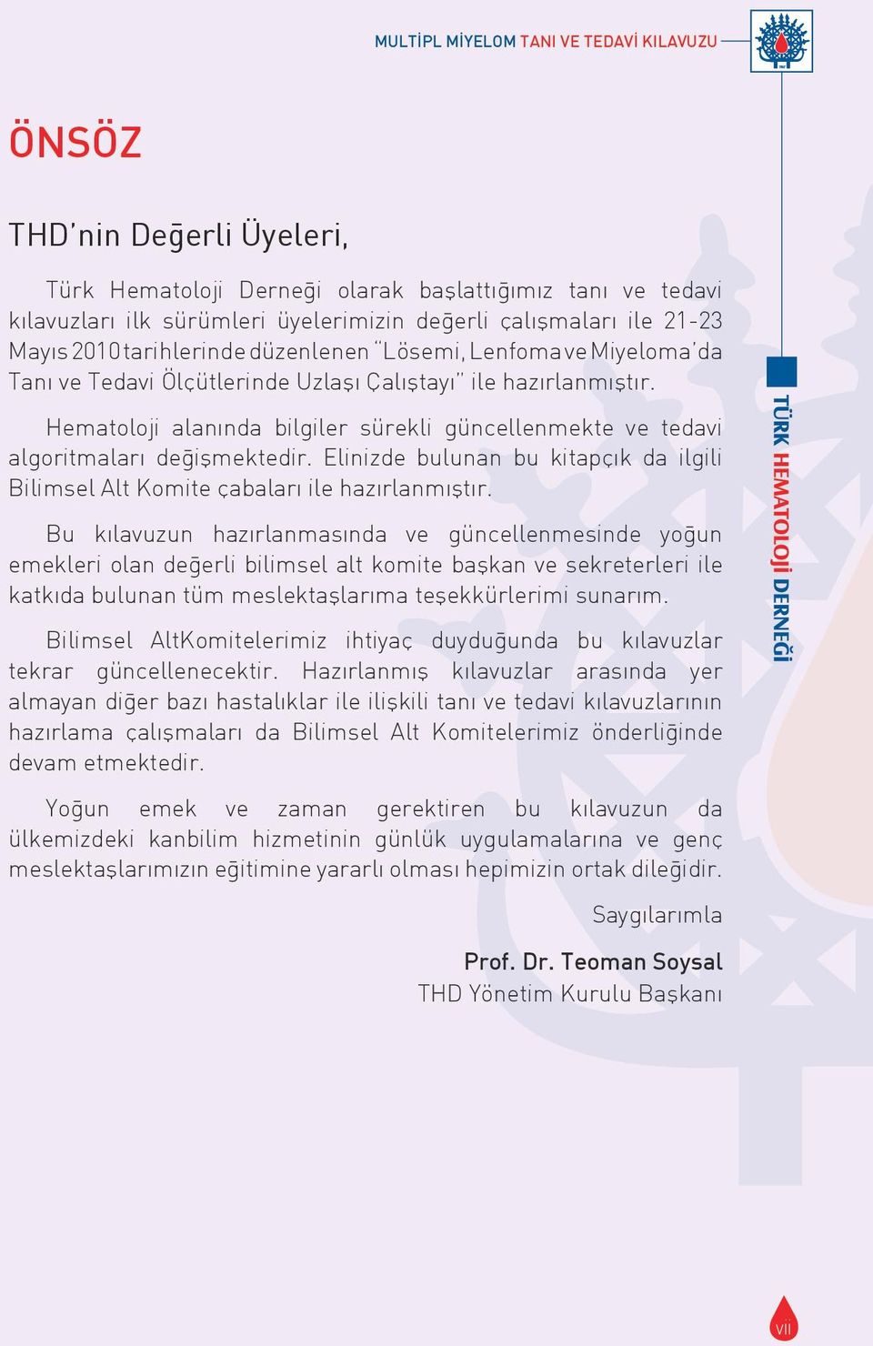 Hematoloji alanında bilgiler sürekli güncellenmekte ve tedavi algoritmaları deg işmektedir. Elinizde bulunan bu kitapçık da ilgili Bilimsel Alt Komite çabaları ile hazırlanmıştır.