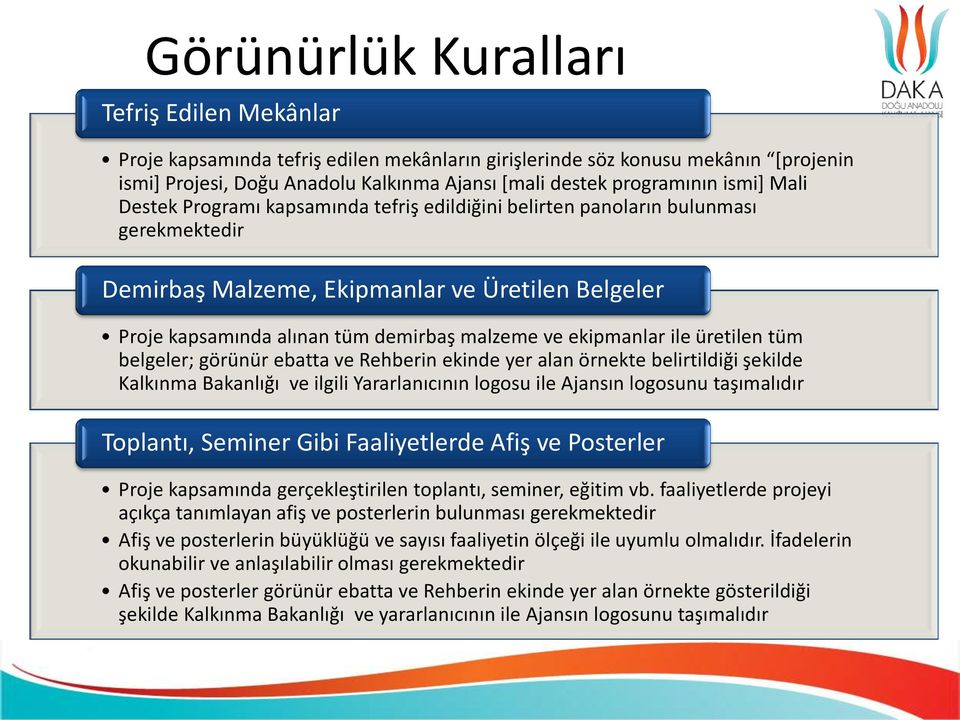 ekipmanlar ile üretilen tüm belgeler; görünür ebatta ve Rehberin ekinde yer alan örnekte belirtildiği şekilde Kalkınma Bakanlığı ve ilgili Yararlanıcının logosu ile Ajansın logosunu taşımalıdır