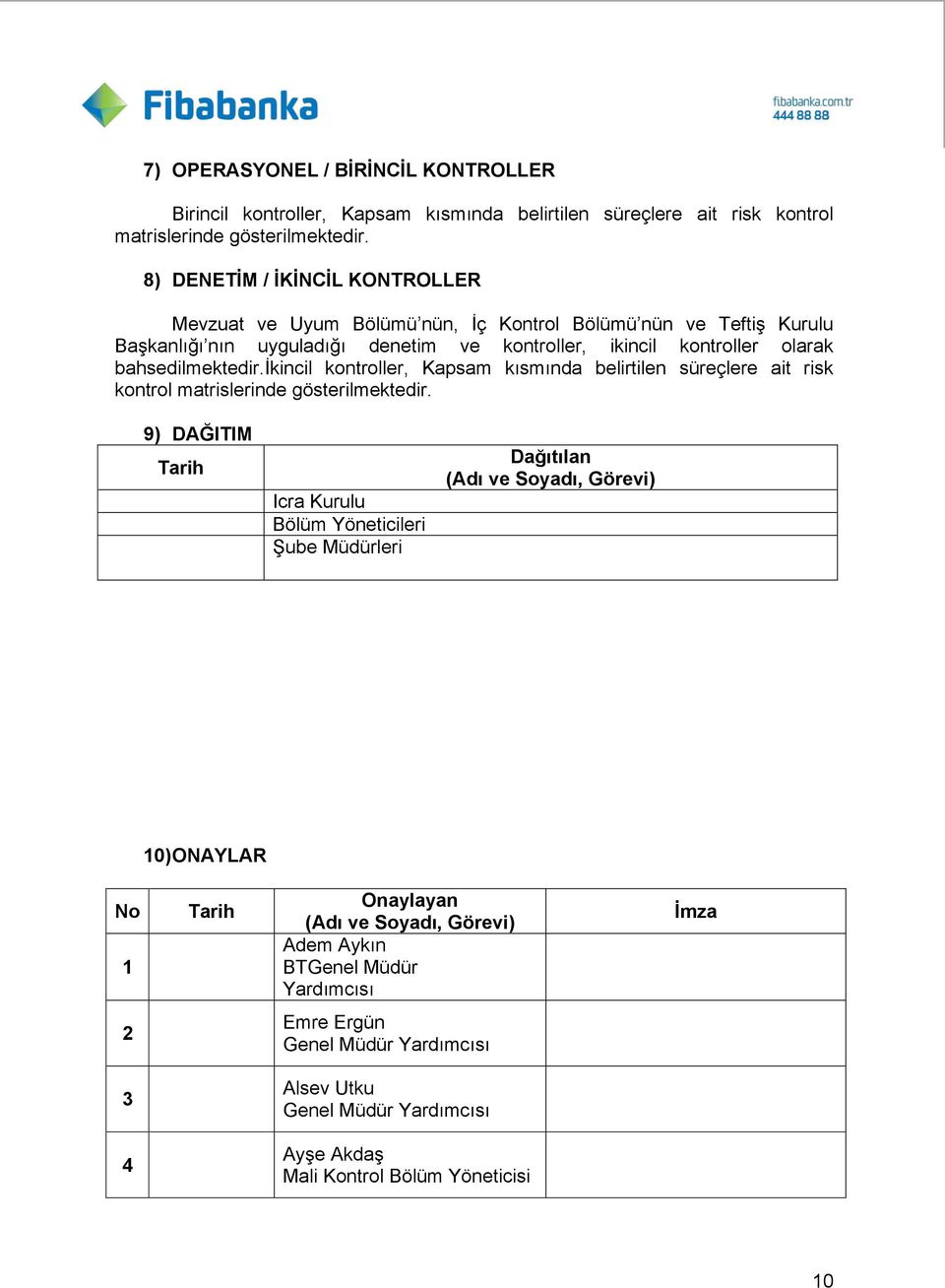 bahsedilmektedir.ikincil kontroller, Kapsam kısmında belirtilen süreçlere ait risk kontrol matrislerinde gösterilmektedir.