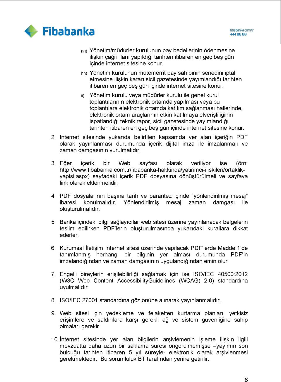 ii) Yönetim kurulu veya müdürler kurulu ile genel kurul toplantılarının elektronik ortamda yapılması veya bu toplantılara elektronik ortamda katılım sağlanması hallerinde, elektronik ortam