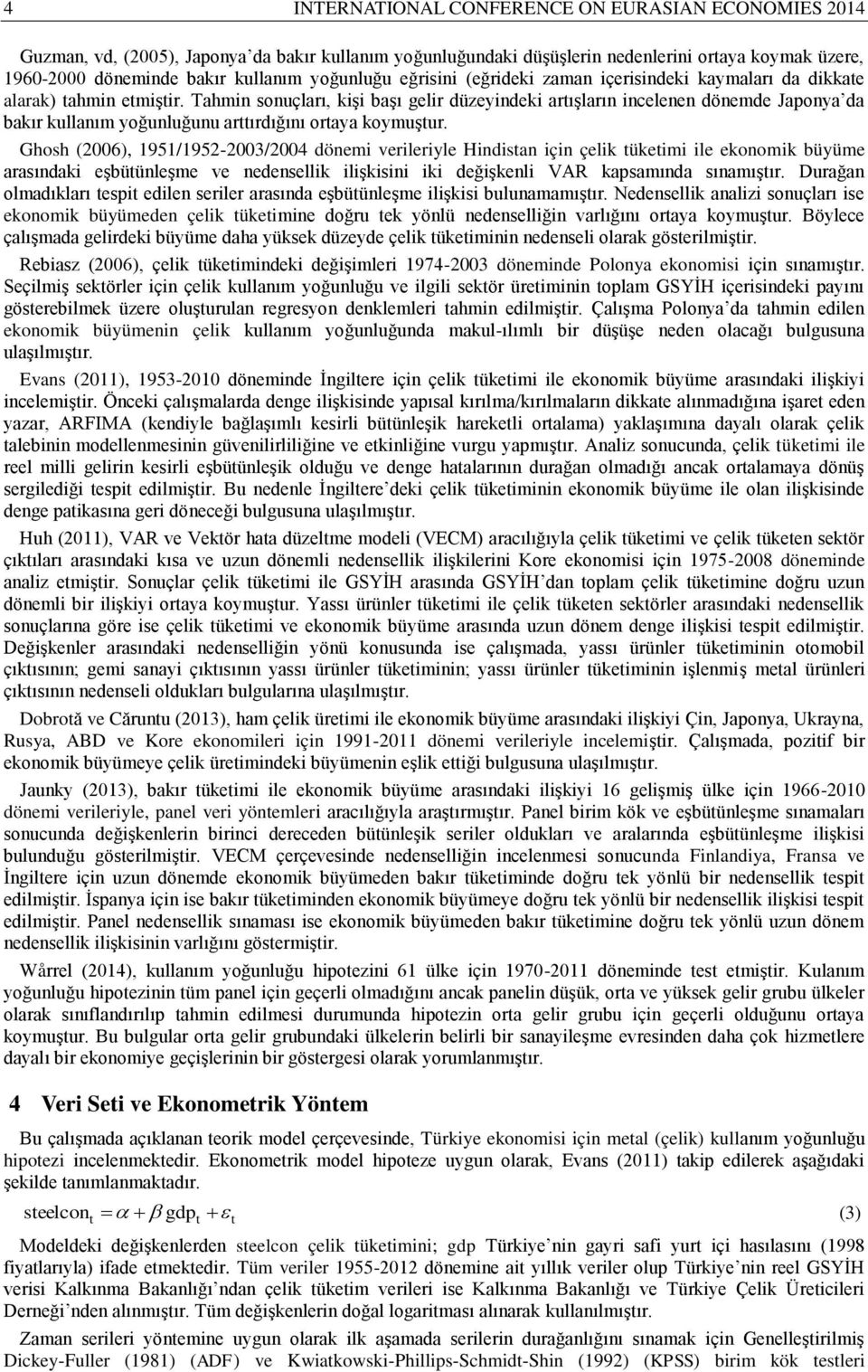 ahmin sonuçları, kişi başı gelir düzeyindeki arışların incelenen dönemde Japonya da bakır kullanım yoğunluğunu arırdığını oraya koymuşur.