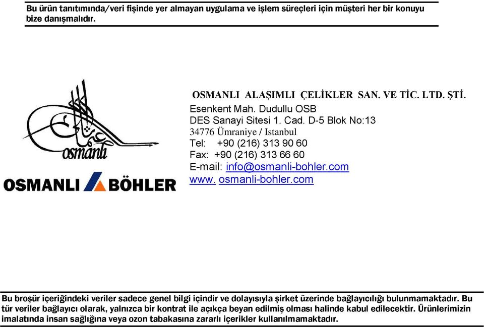 com www. osmanli-bohler.com Bu broşür içeriğindeki veriler sadece genel bilgi içindir ve dolayısıyla şirket üzerinde bağlayıcılığı bulunmamaktadır.