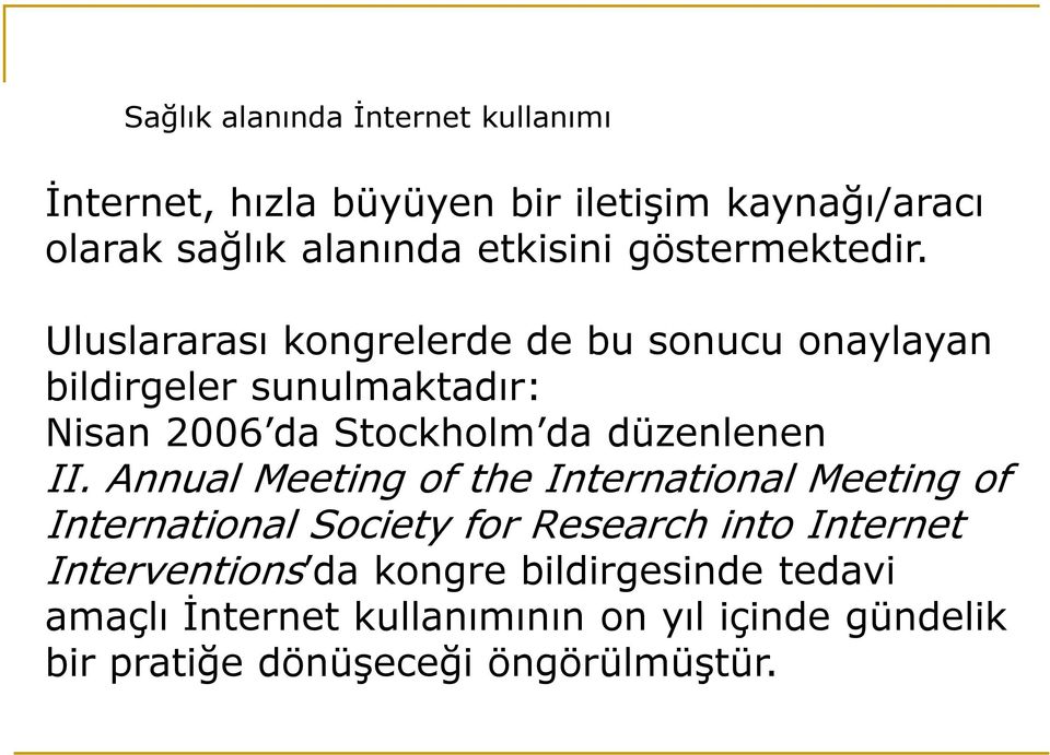 Uluslararası kongrelerde de bu sonucu onaylayan bildirgeler sunulmaktadır: Nisan 2006 da Stockholm da düzenlenen II.