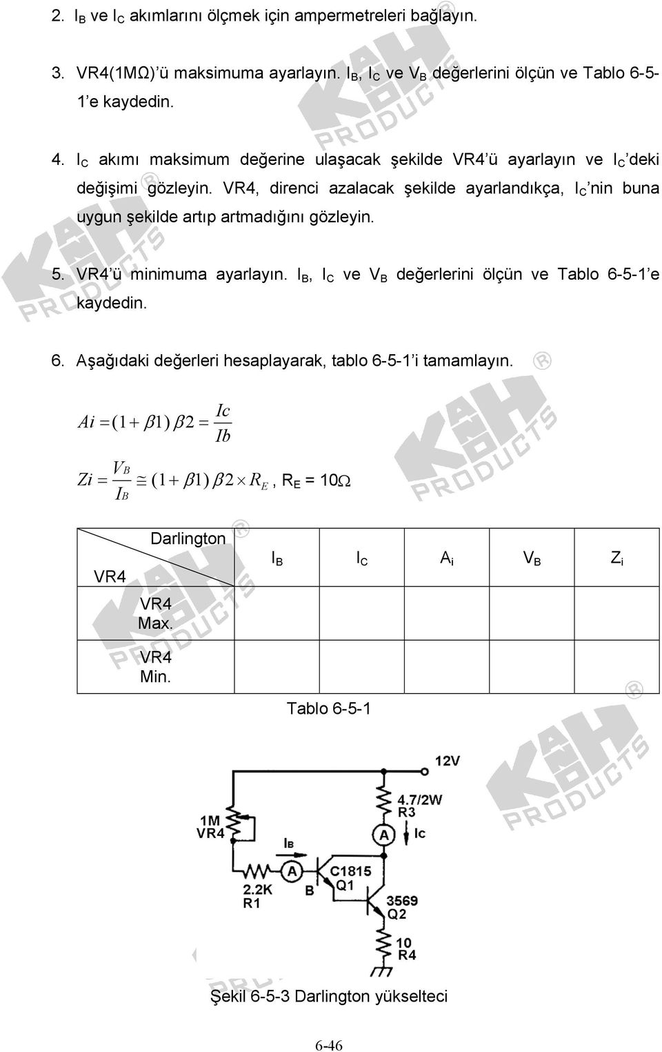 VR4, direnci azalacak şekilde ayarlandıkça, I C nin buna uygun şekilde artıp artmadığını gözleyin. 5. VR4 ü minimuma ayarlayın.