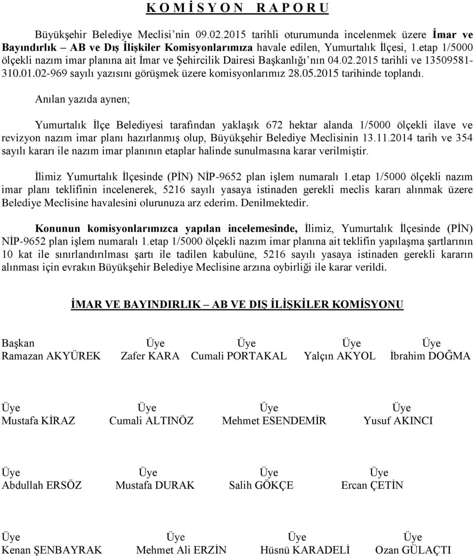 2015 tarihinde toplandı. Yumurtalık İlçe Belediyesi tarafından yaklaşık 672 hektar alanda 1/5000 ölçekli ilave ve revizyon nazım imar planı hazırlanmış olup, Büyükşehir Belediye Meclisinin 13.11.