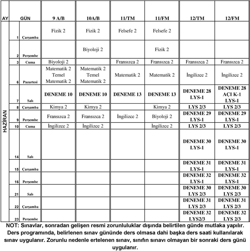 2 Biyoloji 2 9 Perşembe 10 Cuma İngilizce 2 İngilizce 2 İngilizce 2 DENEME 30 DENEME 30 14 Salı 15 Çarşamba DENEME 31 DENEME 31 16 Perşembe DENEME 30 DENEME 30 21 Salı DENEME 31 DENEME 31 22 Çarşamba