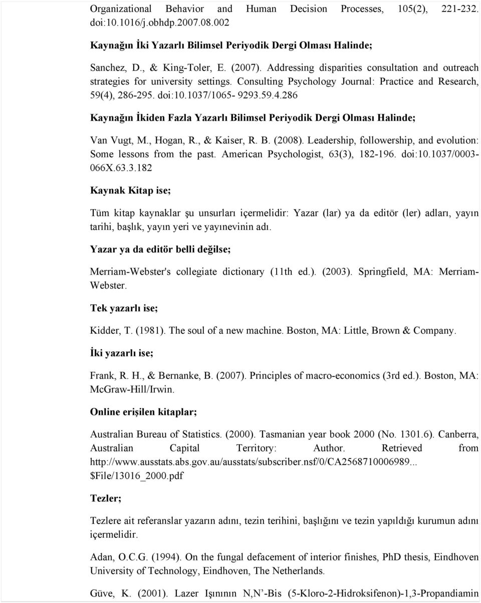 , 286-295. doi:10.1037/1065-9293.59.4.286 Kaynağın İkiden Fazla Yazarlı Bilimsel Periyodik Dergi Olması Halinde; Van Vugt, M., Hogan, R., & Kaiser, R. B. (2008).