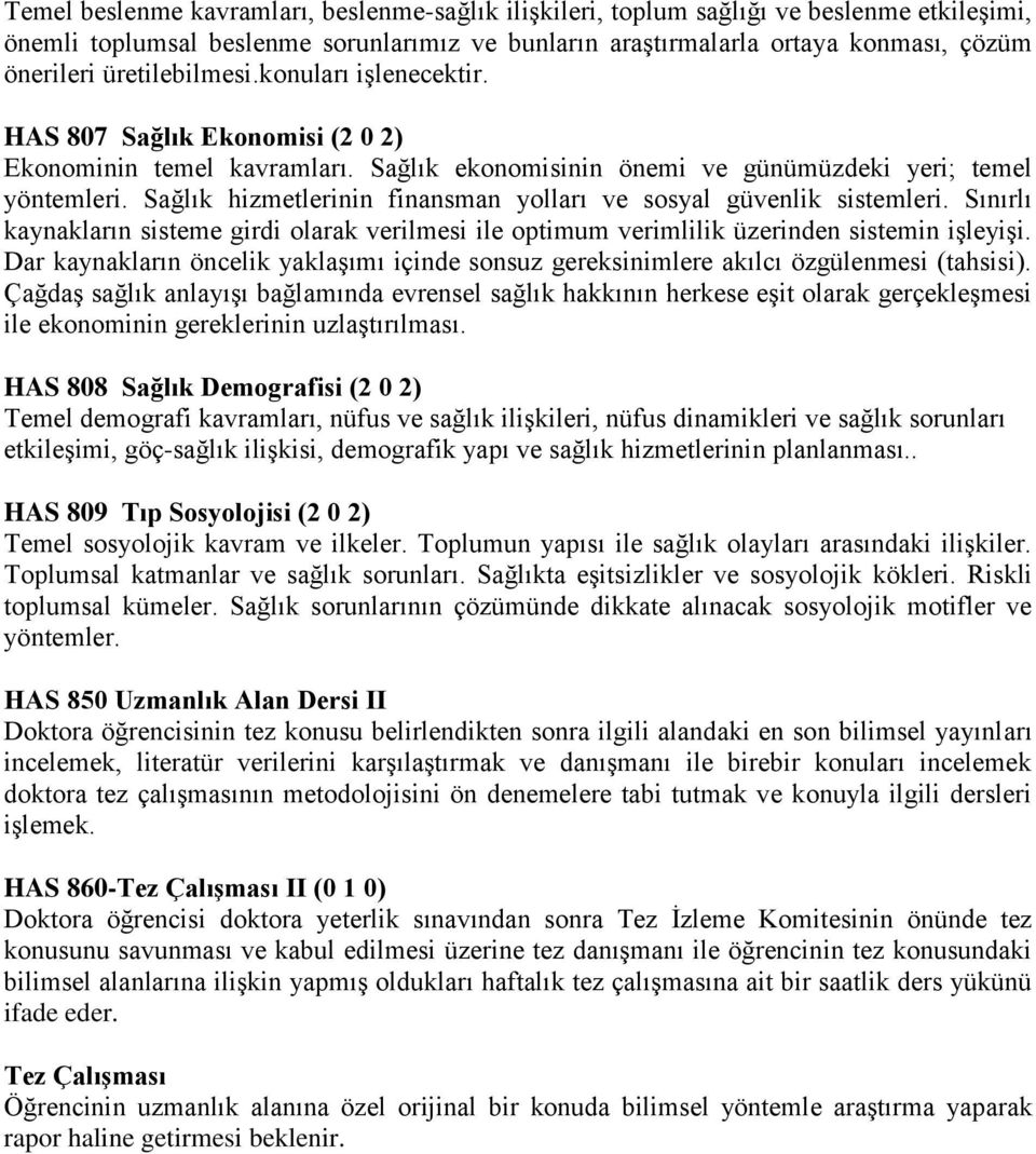 Sağlık hizmetlerinin finansman yolları ve sosyal güvenlik sistemleri. Sınırlı kaynakların sisteme girdi olarak verilmesi ile optimum verimlilik üzerinden sistemin işleyişi.