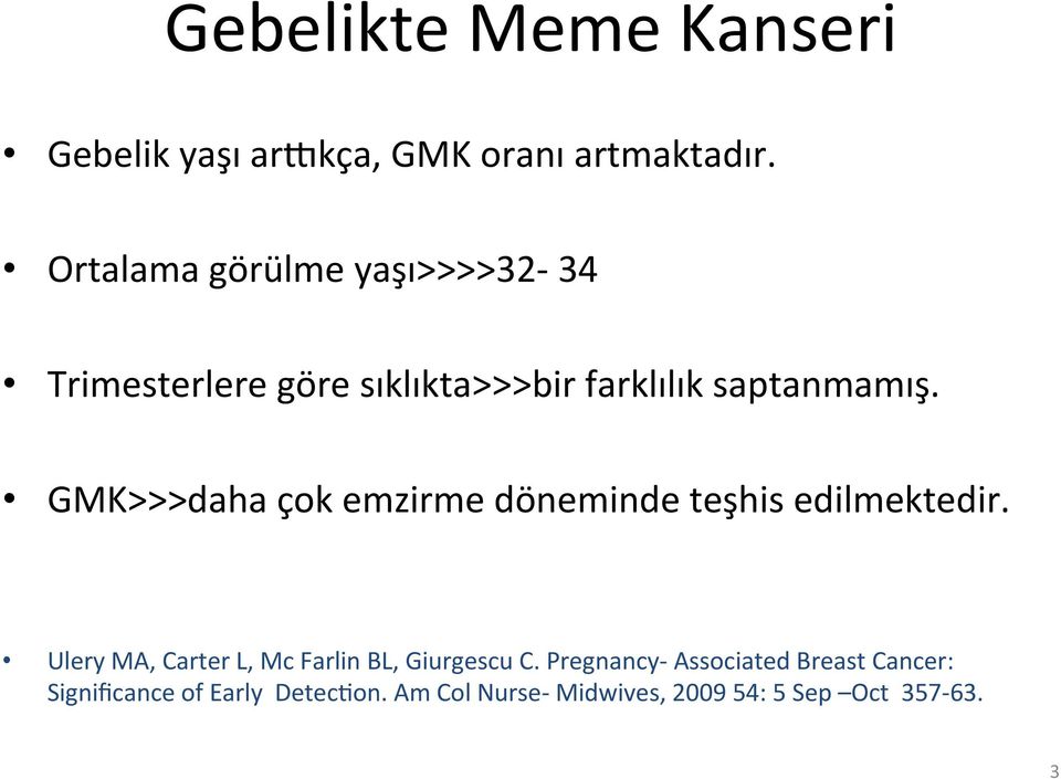 GMK>>>daha çok emzirme döneminde teşhis edilmektedir.