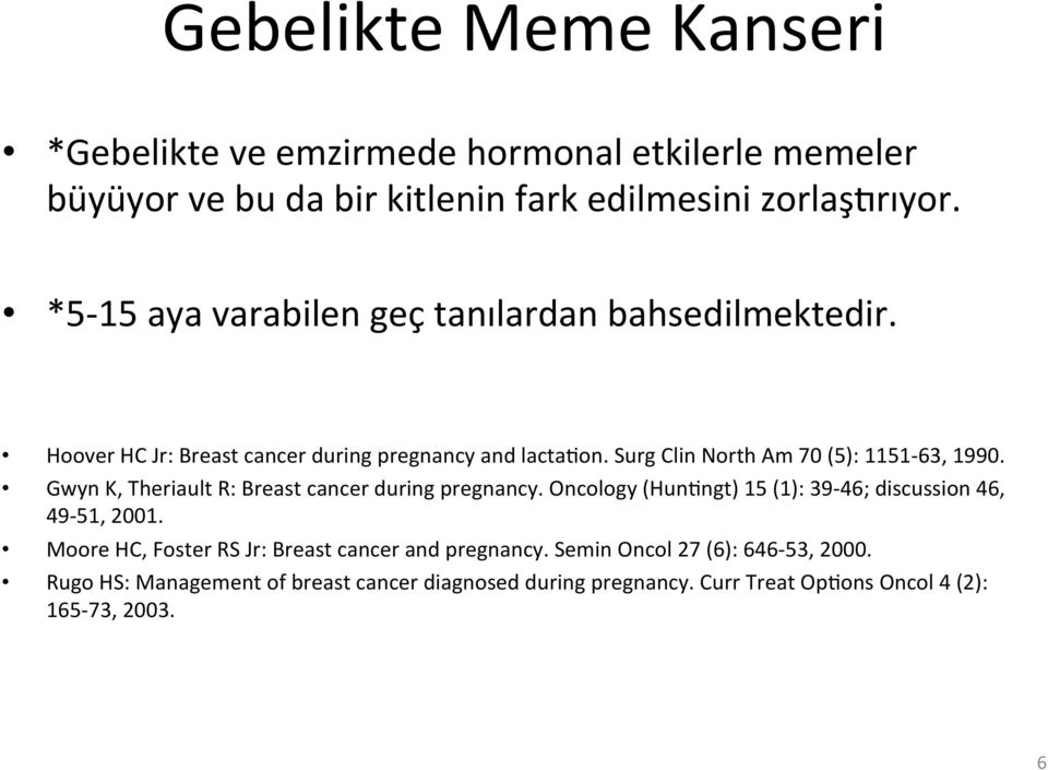 Surg Clin North Am 70 (5): 1151-63, 1990. Gwyn K, Theriault R: Breast cancer during pregnancy.