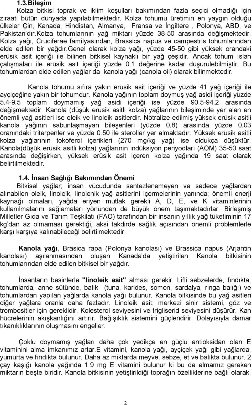 Kolza yağı, Cruciferae familyasından, Brassica napus ve campestris tohumlarından elde edilen bir yağdır.