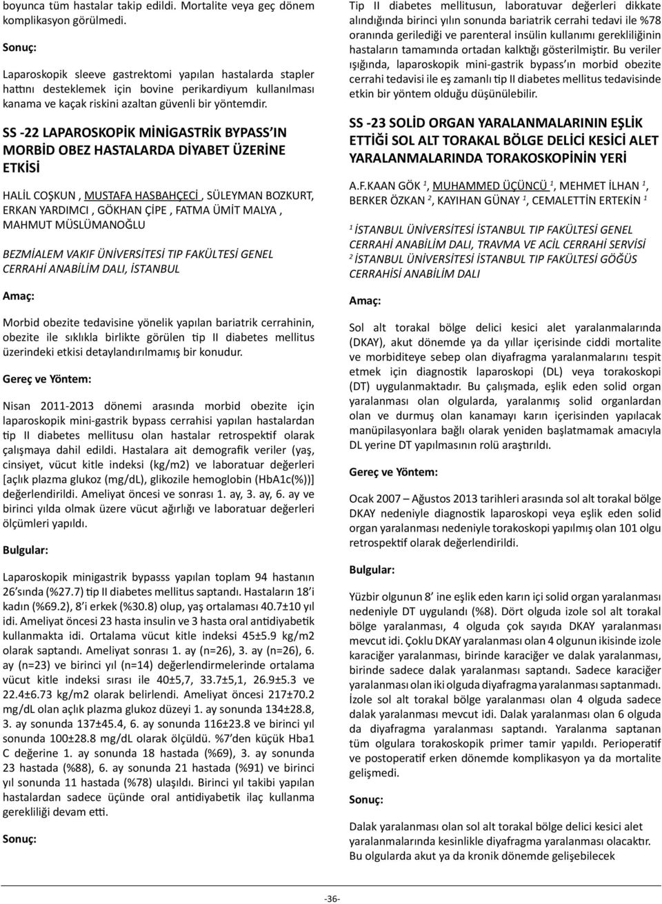 SS -22 LAPAROSKOPİK MİNİGASTRİK BYPASS IN MORBİD OBEZ HASTALARDA DİYABET ÜZERİNE ETKİSİ HALİL COŞKUN, MUSTAFA HASBAHÇECİ, SÜLEYMAN BOZKURT, ERKAN YARDIMCI, GÖKHAN ÇİPE, FATMA ÜMİT MALYA, MAHMUT