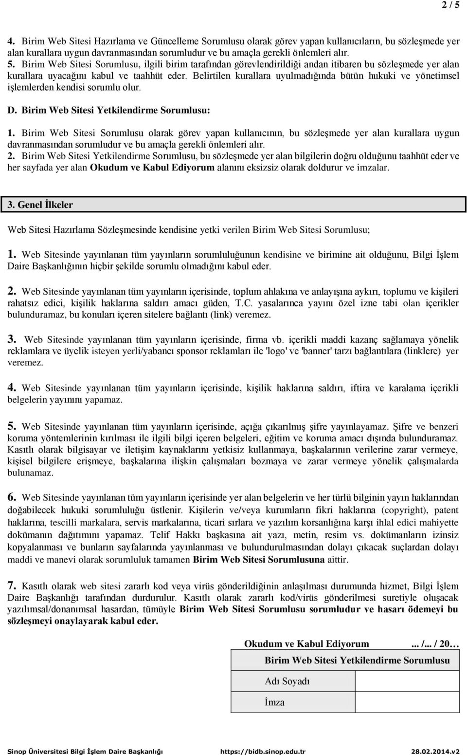 Birim Web Sitesi Sorumlusu olarak görev yapan kullanıcının, bu sözleşmede yer alan kurallara uygun davranmasından sorumludur ve bu amaçla gerekli önlemleri alır. 2.