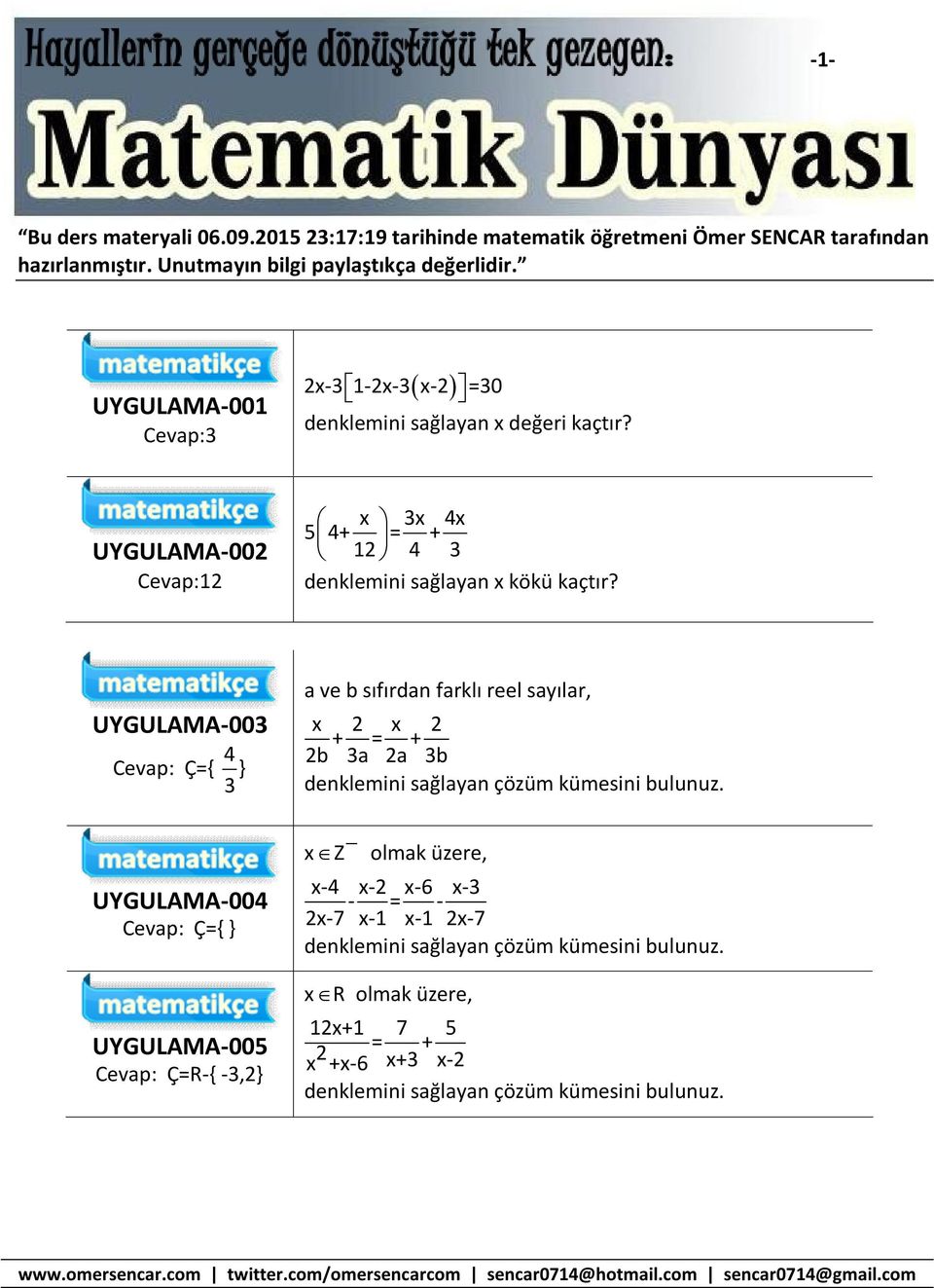 UYGULAMA-00 Cevap: x x x 5 + = + denklemini sağlayan x kökü kaçtır?