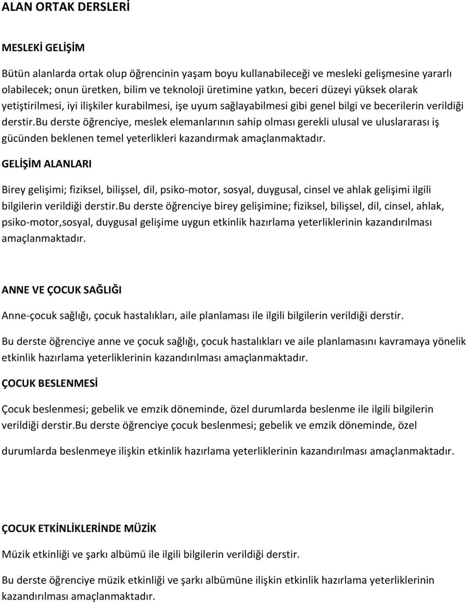 bu derste öğrenciye, meslek elemanlarının sahip olması gerekli ulusal ve uluslararası iş gücünden beklenen temel yeterlikleri kazandırmak amaçlanmaktadır.