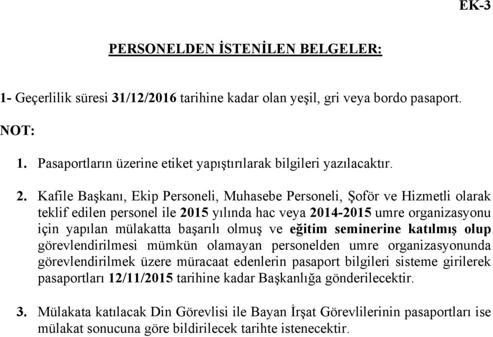 ve eğitim seminerine katılmış olup görevlendirilmesi mümkün olamayan personelden umre organizasyonunda görevlendirilmek üzere müracaat edenlerin pasaport bilgileri sisteme girilerek pasaportları