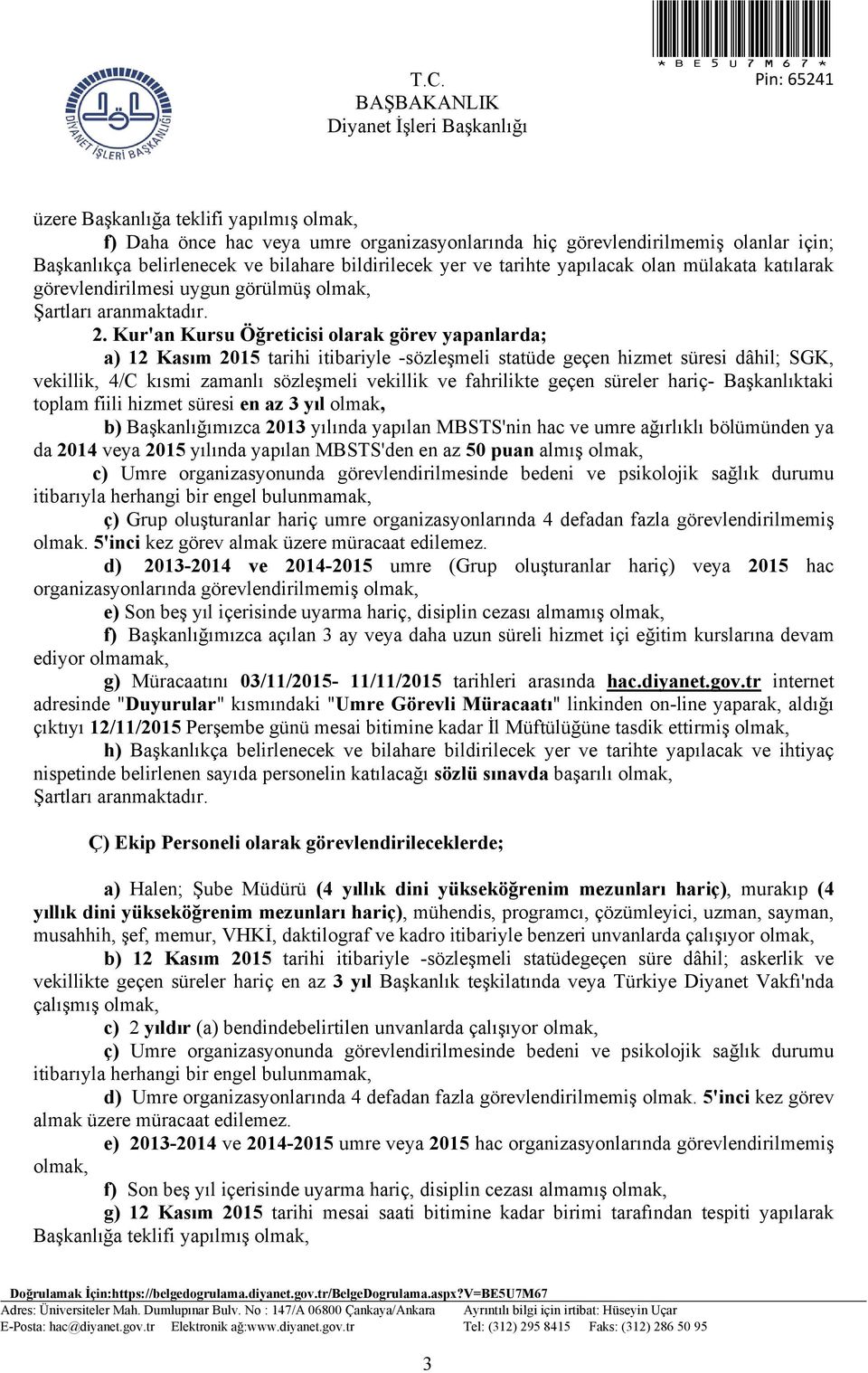 Kur'an Kursu Öğreticisi olarak görev yapanlarda; a) 12 Kasım 2015 tarihi itibariyle -sözleşmeli statüde geçen hizmet süresi dâhil; SGK, vekillik, 4/C kısmi zamanlı sözleşmeli vekillik ve fahrilikte