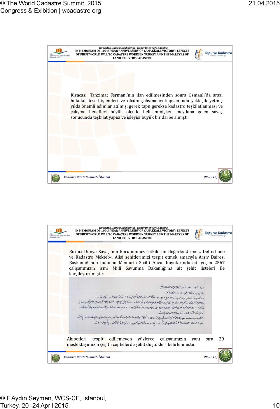 Birinci Dünya Savaşı nın kurumumuza etkilerini değerlendirmek, Defterhane ve Kadastro Mekteb-i Alisi şehitlerimizi tespit etmek amacıyla Arşiv Dairesi Başkanlığı nda bulunan Memurin Sicil-i Ahval