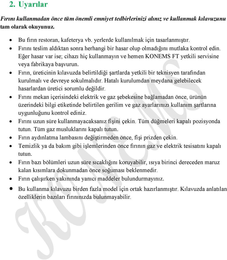 Fırın, üreticinin kılavuzda belirtildiği şartlarda yetkili bir teknisyen tarafından kurulmalı ve devreye sokulmalıdır. Hatalı kurulumdan meydana gelebilecek hasarlardan üretici sorumlu değildir.