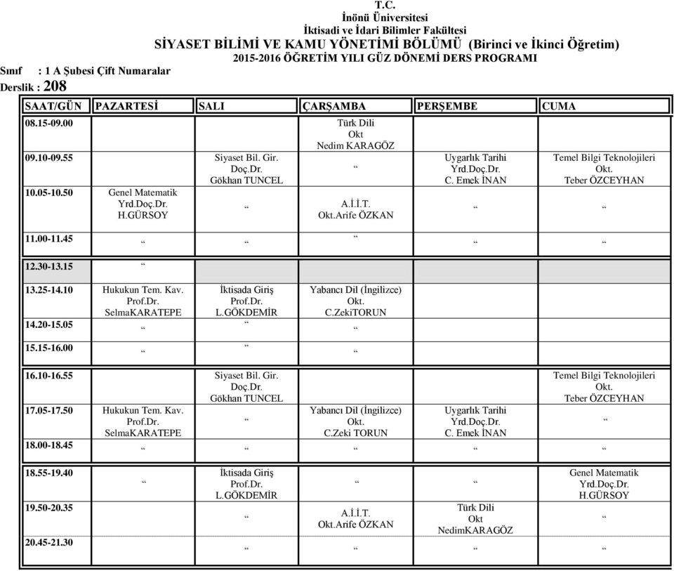 GÖKDEMİR Yabancı Dil (İngilizce) C.ZekiTORUN 16.10-16.55 Siyaset Bil. Gir. Gökhan TUNCEL Hukukun Tem. Kav. SelmaKARATEPE Yabancı Dil (İngilizce) C.