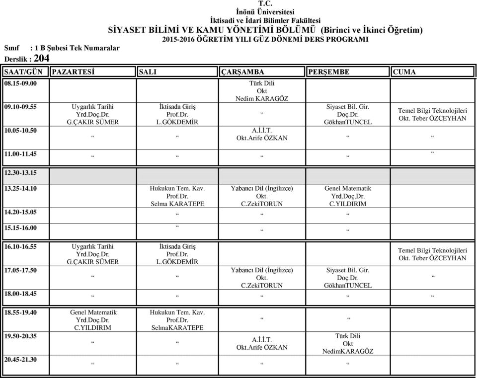 55 Uygarlık Tarihi Yrd. G.ÇAKIR SÜMER 18.55-19.40 Genel Matematik Yrd. C.YILDIRIM Yabancı Dil (İngilizce) C.ZekiTORUN Genel Matematik Yrd. C.YILDIRIM İktisada Giriş L.