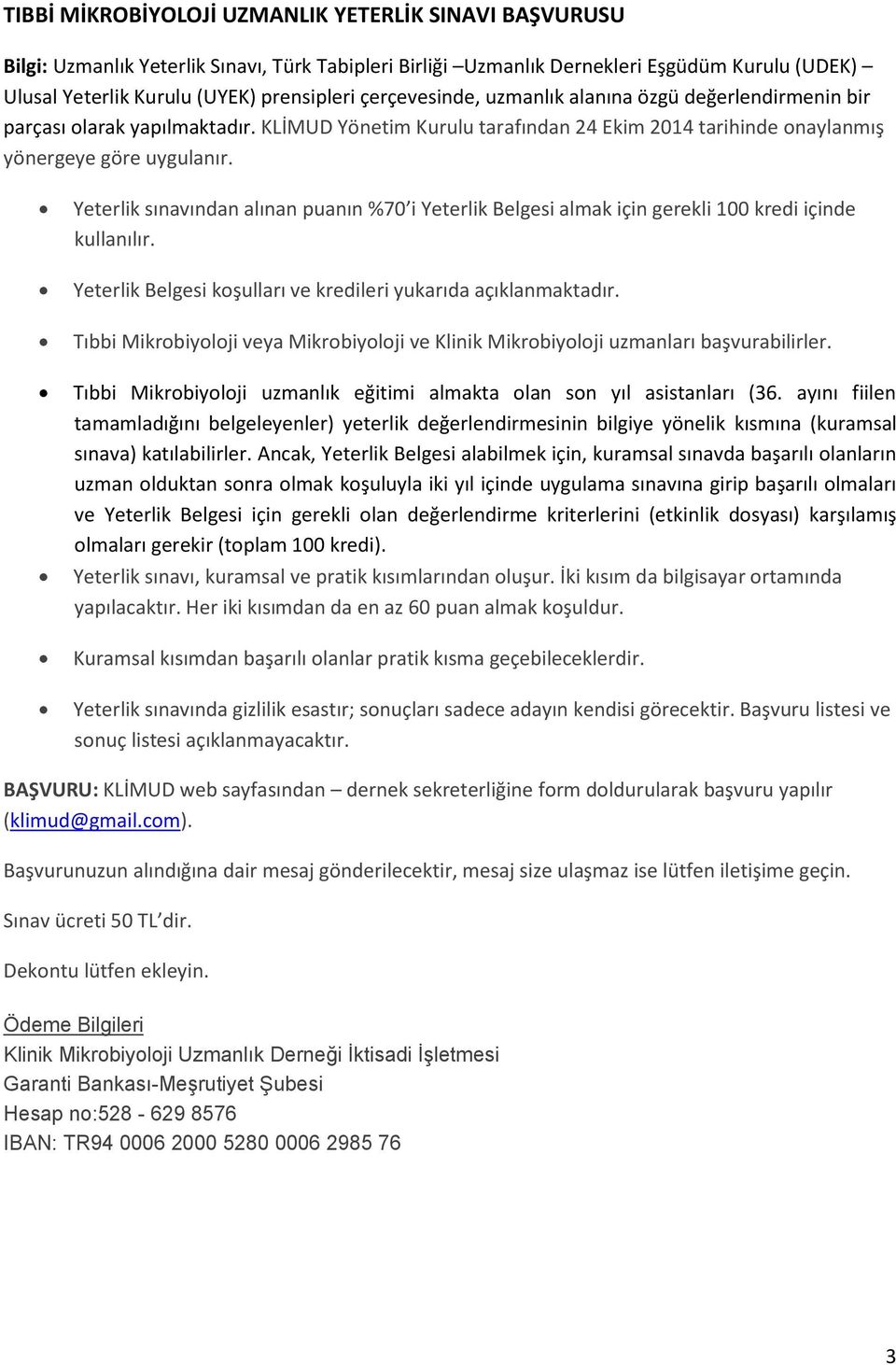 Yeterlik sınavından alınan puanın %70 i Yeterlik Belgesi almak için gerekli 100 kredi içinde kullanılır. Yeterlik Belgesi koşulları ve kredileri yukarıda açıklanmaktadır.