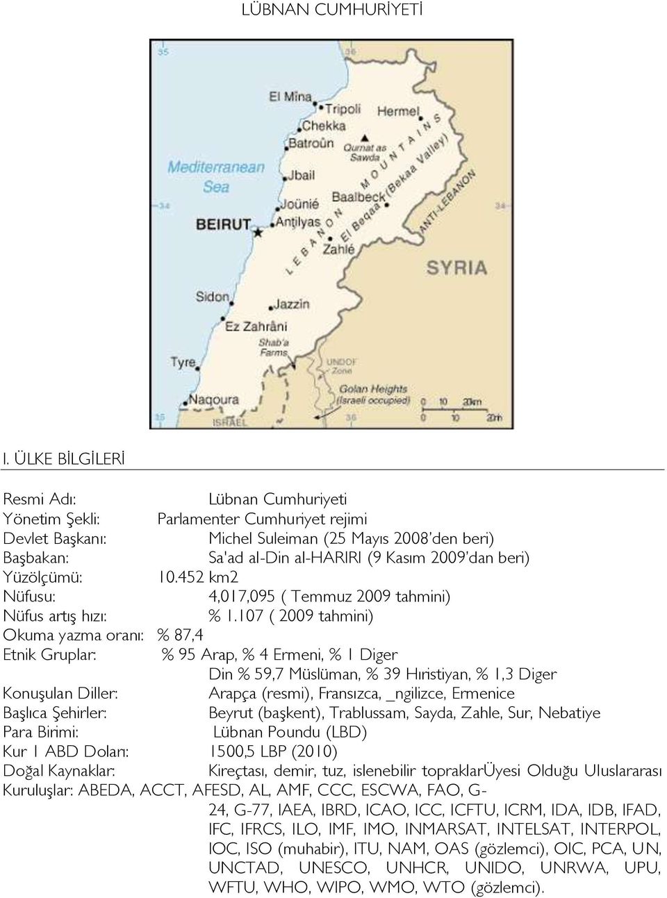 beri) Yüzölçümü: 10.452 km2 Nüfusu: 4,017,095 ( Temmuz 2009 tahmini) Nüfus artış hızı: % 1.