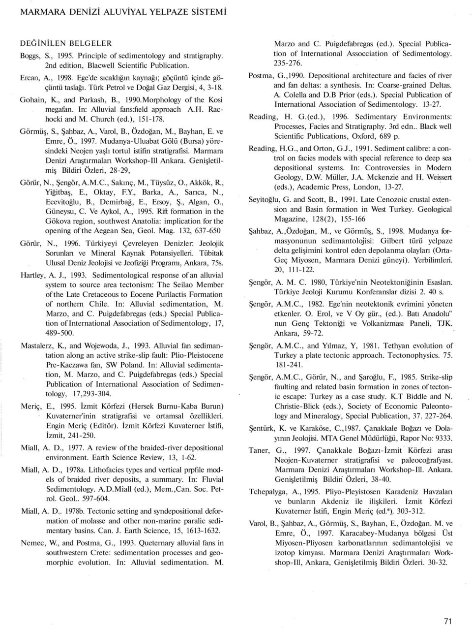 In: Alluvial fans:fıeld approach A.H. Rachocki and M. Church (ed.), 151-178. Görmüş, S., Şahbaz, A., Varol, B., Özdoğan, M., Bayhan, E. ve Emre, Ö., 1997.