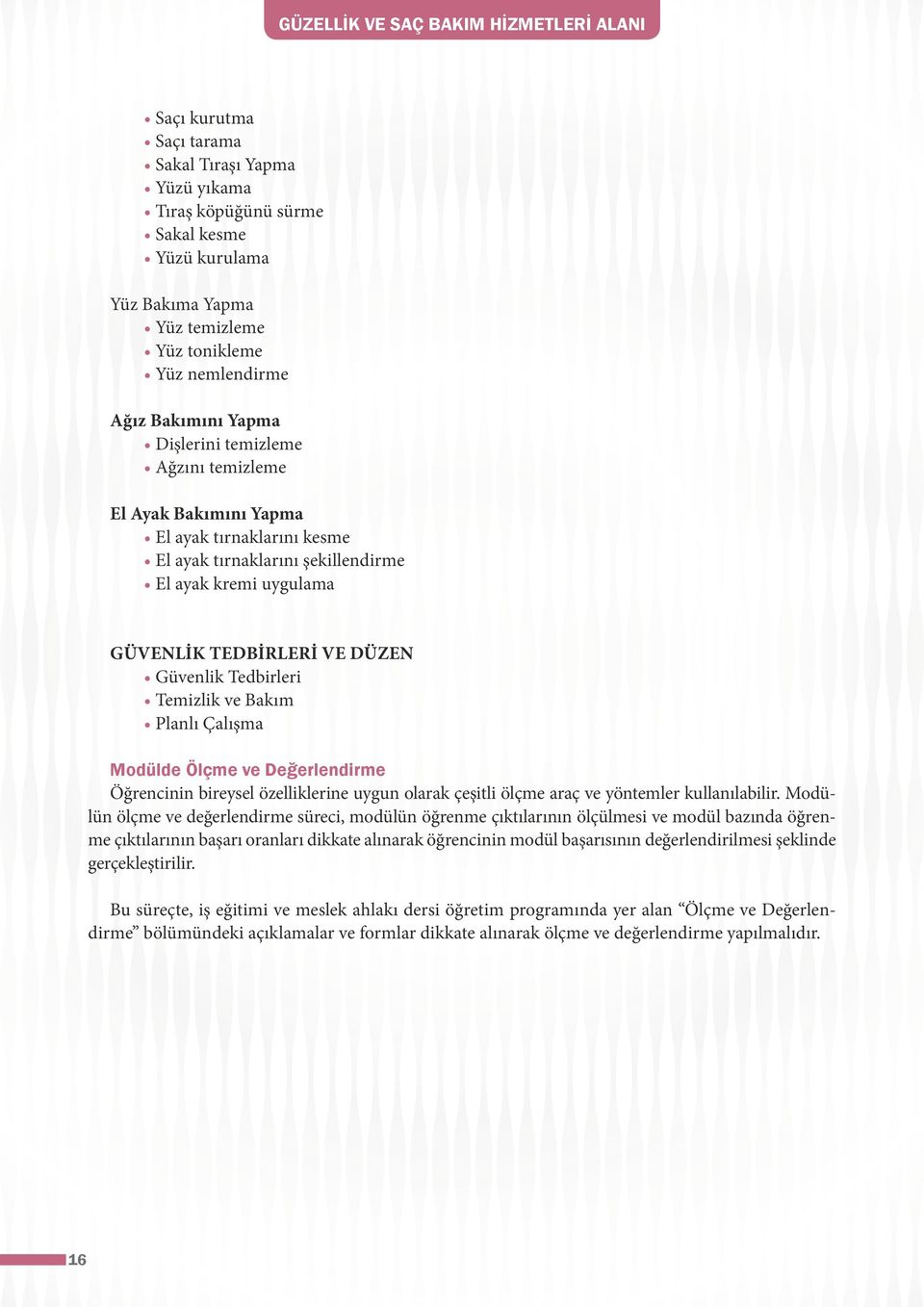 Bakım Planlı Çalışma Modülde Ölçme ve Değerlendirme Öğrencinin bireysel özelliklerine uygun olarak çeşitli ölçme araç ve yöntemler kullanılabilir.