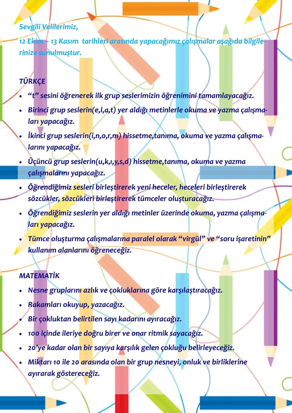 hissetme,tanıma, okuma ve yazma çalışmalarını Öğrendiğimiz sesleri birleştirerek yeni heceler, heceleri birleştirerek sözcükler, sözcükleri birleştirerek tümceler oluşturacağız.