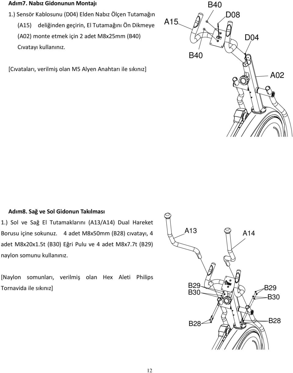 M8x25mm (B40) Cıvatayı kullanınız. B40 D04 [Cıvataları, verilmiş olan M5 Alyen Anahtarı ile sıkınız] A02 Adım8. Sağ ve Sol Gidonun Takılması 1.