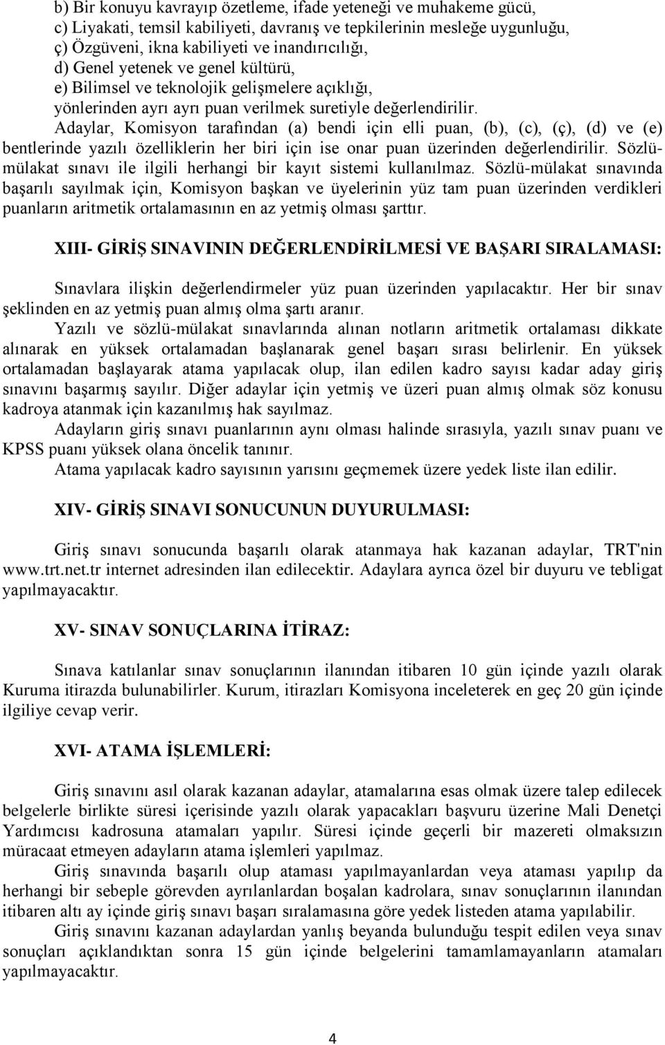 Adaylar, Komisyon tarafından (a) bendi için elli puan, (b), (c), (ç), (d) ve (e) bentlerinde yazılı özelliklerin her biri için ise onar puan üzerinden değerlendirilir.