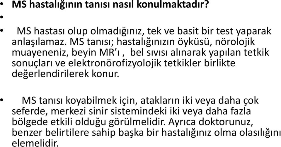 elektronörofizyolojik tetkikler birlikte değerlendirilerek konur.