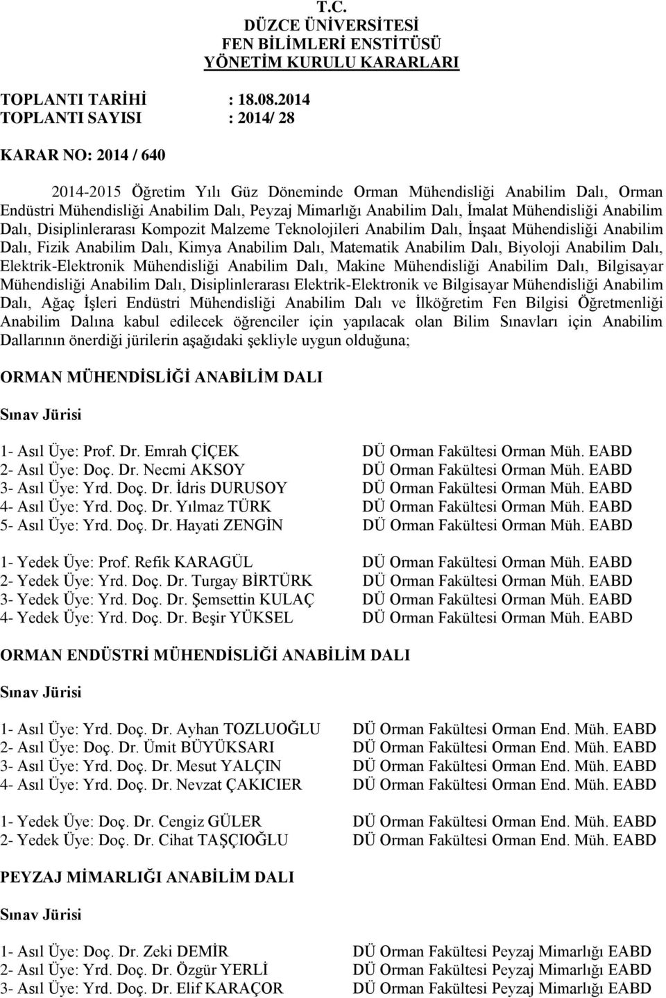 Anabilim Dalı, İmalat Mühendisliği Anabilim Dalı, Disiplinlerarası Kompozit Malzeme Teknolojileri Anabilim Dalı, İnşaat Mühendisliği Anabilim Dalı, Fizik Anabilim Dalı, Kimya Anabilim Dalı, Matematik