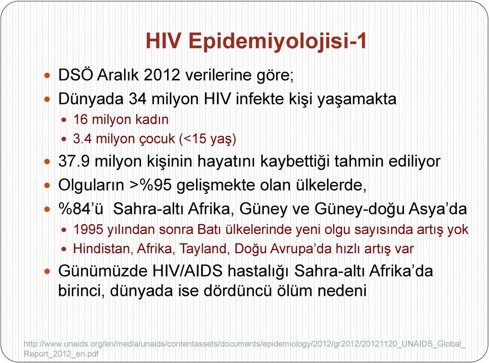 yılından sonra Batı ülkelerinde yeni olgu sayısında artış yok Hindistan, Afrika, Tayland, Doğu Avrupa da hızlı artış var Günümüzde HIV/AIDS hastalığı Sahra-altı