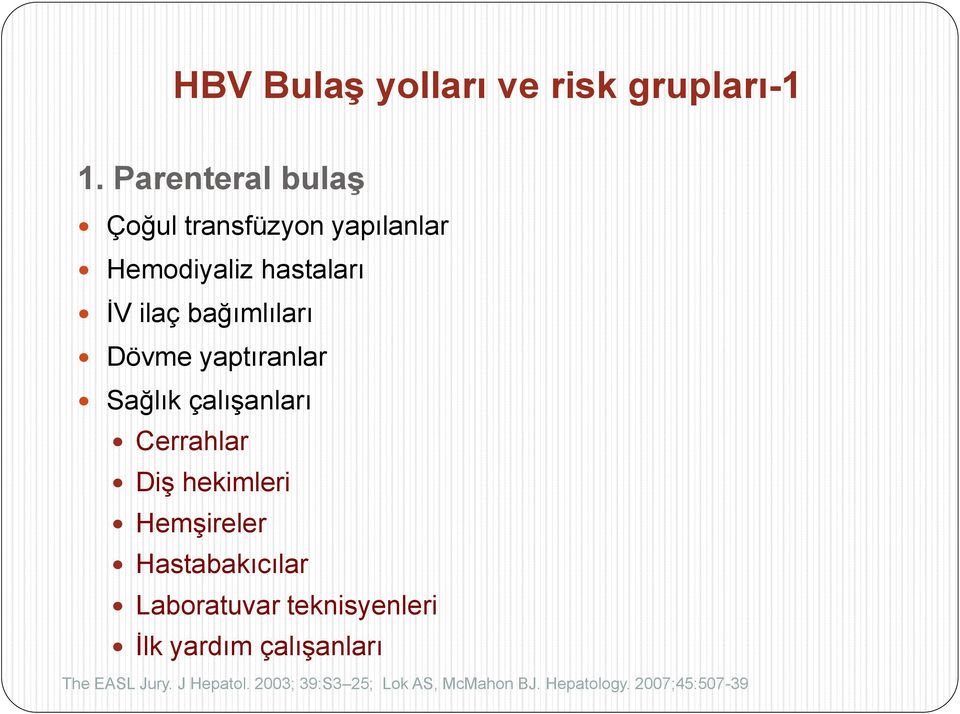 Dövme yaptıranlar Sağlık çalışanları Cerrahlar Diş hekimleri Hemşireler Hastabakıcılar