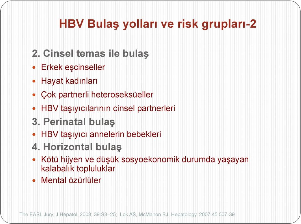 taşıyıcılarının cinsel partnerleri 3. Perinatal bulaģ HBV taşıyıcı annelerin bebekleri 4.