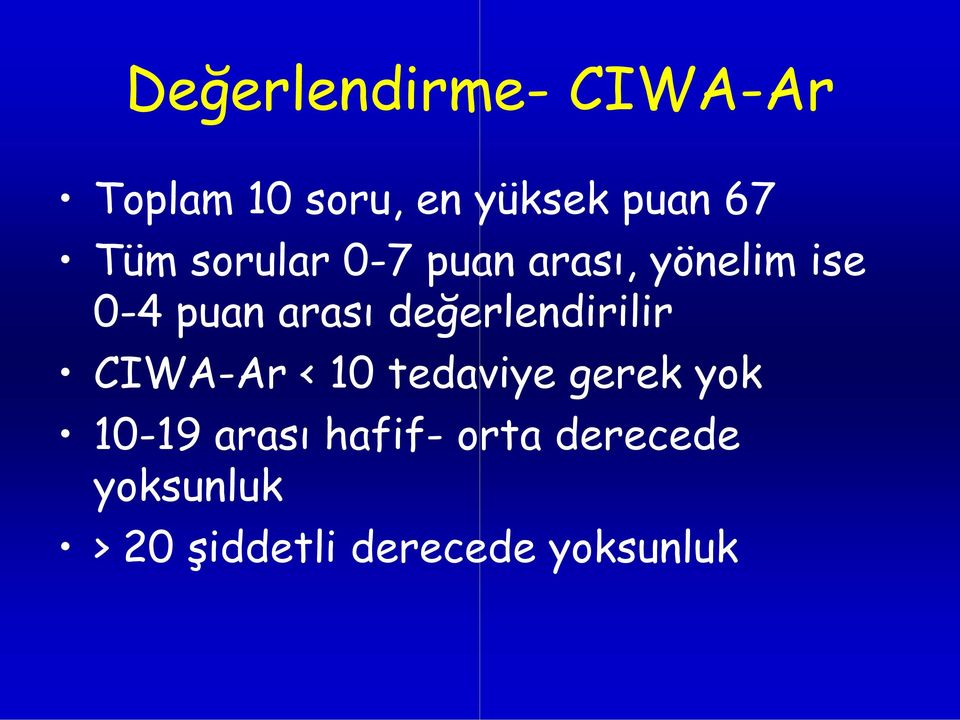 değerlendirilir CIWA-Ar Ar < 10 tedaviye gerek yok 10-19