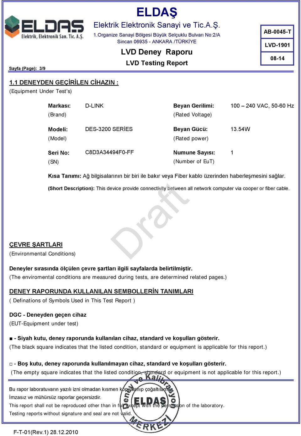 54W (Model) (Rated power) Seri No: C8D3A34494F0-FF Numune Sayısı: 1 (SN) (Number of EuT) ÇEVRE ŞARTLARI (Environmental Conditions) Kısa Tanımı: Ağ bilgisalarının bir biri ile bakır veya Fiber kablo