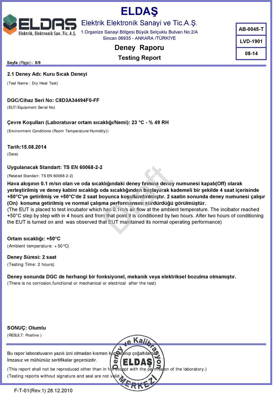 Conditions (Room Temperature/Humidity)) Tarih:15.08.2014 (Date) Uygulanacak Standart: TS EN 60068-2-2 (Related Standart: TS EN 60068-2-2) Hava akışının 0.