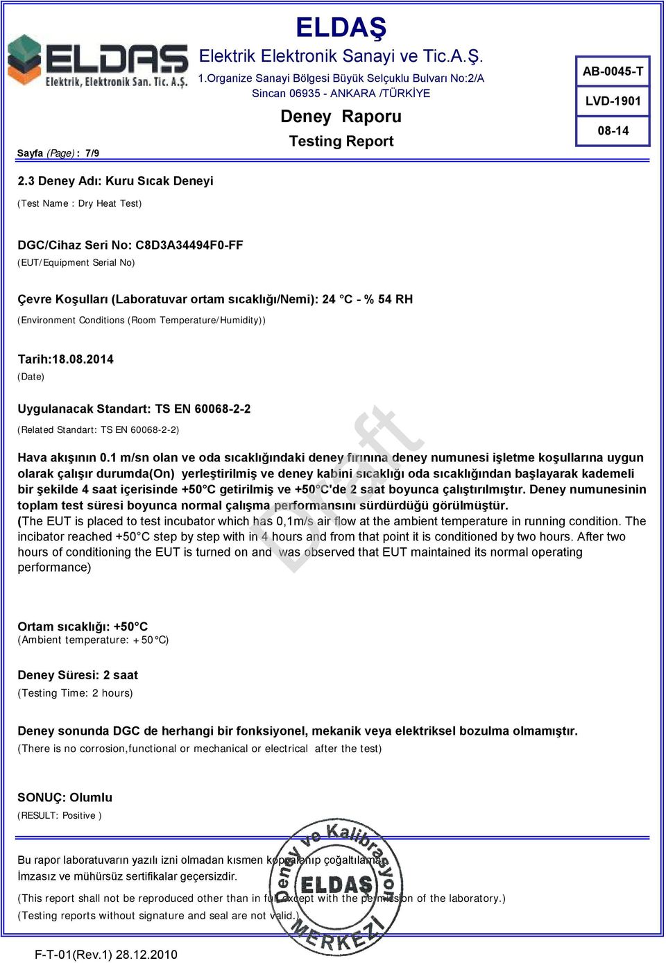 Conditions (Room Temperature/Humidity)) Tarih:18.08.2014 (Date) Uygulanacak Standart: TS EN 60068-2-2 (Related Standart: TS EN 60068-2-2) Hava akışının 0.