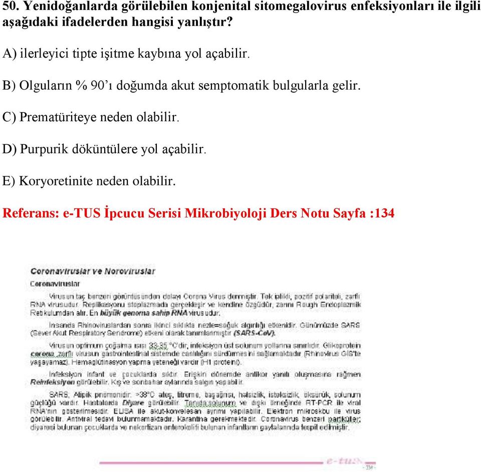 B) Olguların % 90 ı doğumda akut semptomatik bulgularla gelir. C) Prematüriteye neden olabilir.