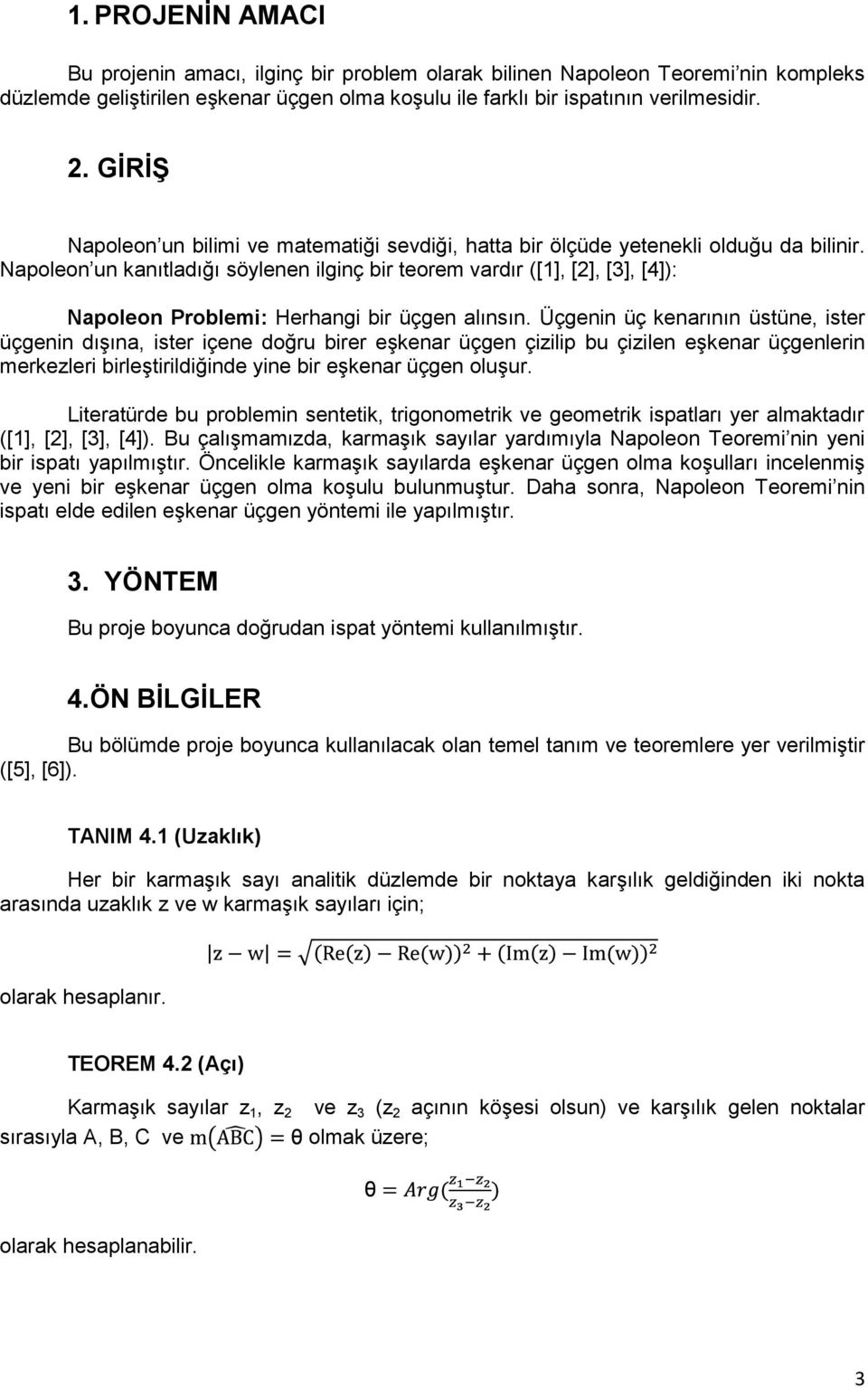 Napoleon un kanıtladığı söylenen ilginç bir teorem vardır ([1], [2], [3], [4]): Napoleon Problemi: Herhangi bir üçgen alınsın.