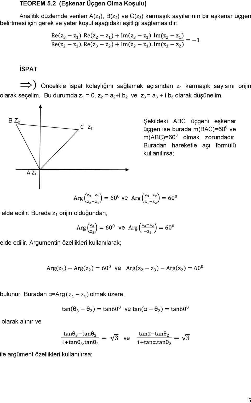 sağlamasıdır: İSPAT ) Öncelikle ispat kolaylığını sağlamak açısından z 1 karmaģık sayısını orijin olarak seçelim. Bu durumda z 1 = 0, z 2 = a 2 +i.b 2 ve z 3 = a 3 + i.