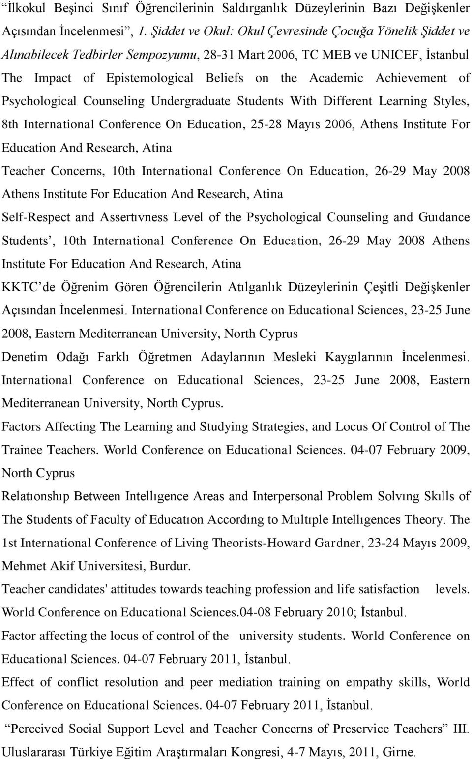 Achievement of Psychological Counseling Undergraduate Students With Different Learning Styles, 8th International Conference On Education, 25-28 Mayıs 2006, Athens Institute For Education And