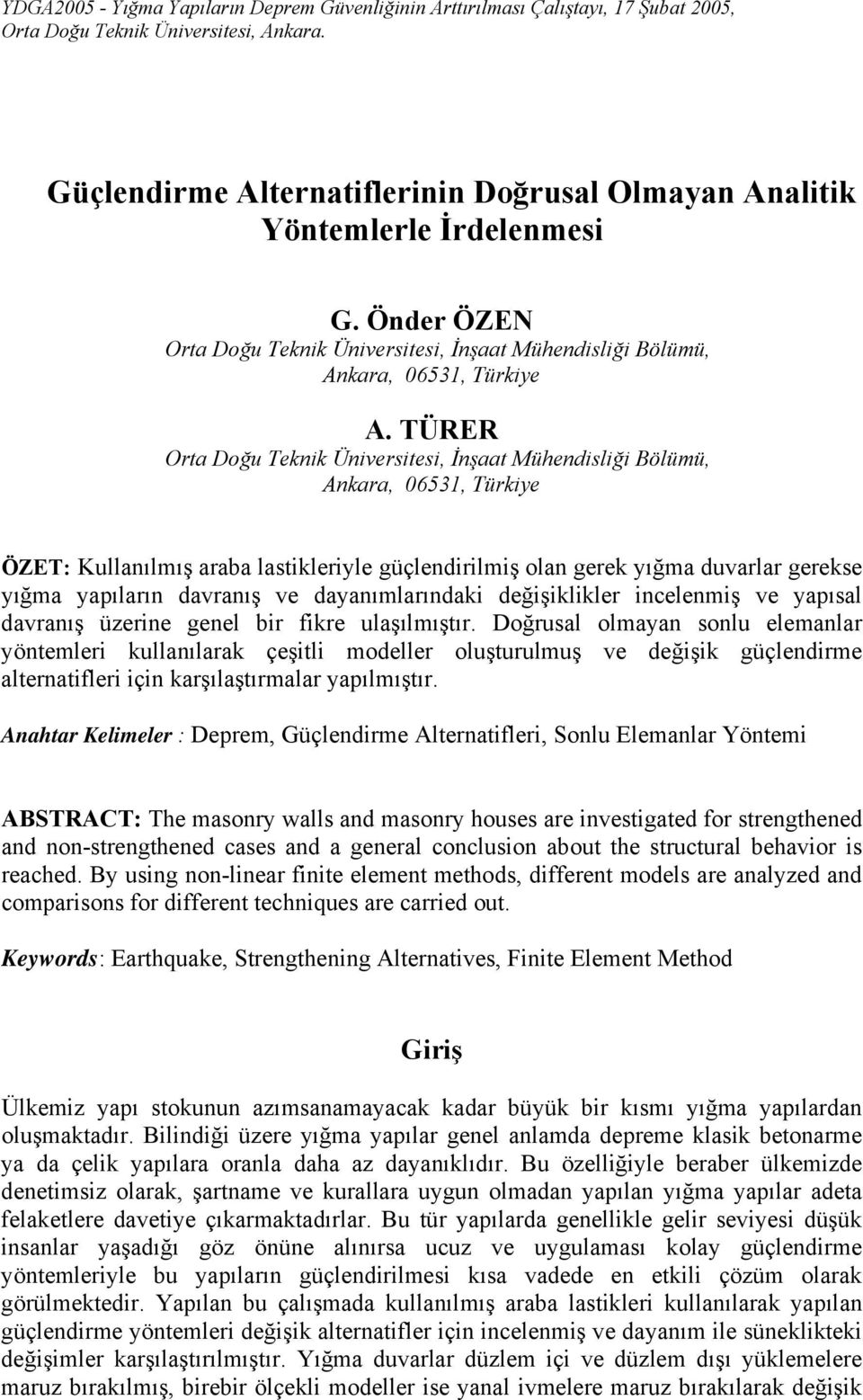 TÜRER Orta Doğu Teknik Üniversitesi, İnşaat Mühendisliği Bölümü, Ankara, 06531, Türkiye ÖZET: Kullanılmış araba lastikleriyle güçlendirilmiş olan gerek yığma duvarlar gerekse yığma yapıların davranış